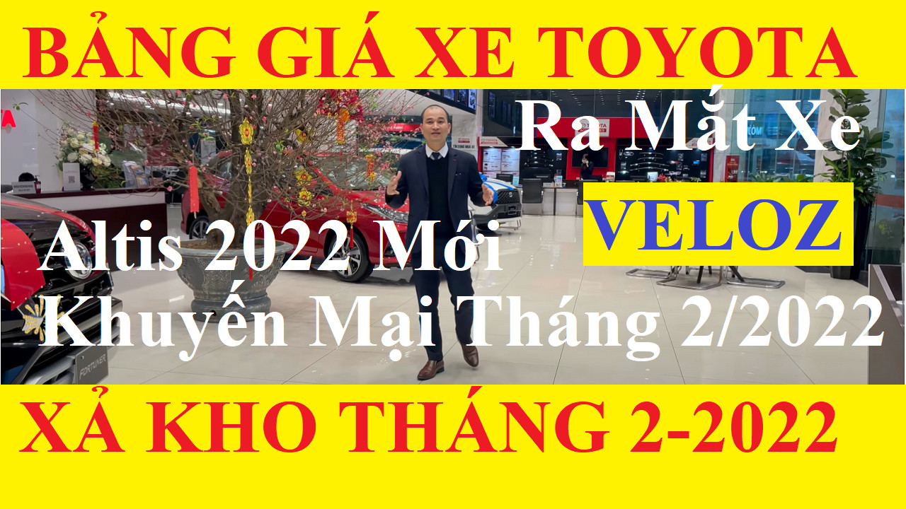 Bảng Giá Xe Toyota Tháng 2/2022 Khuyến Mại 50% Thuế Trước Bạ, Ra Mắt Veloz 7 chỗ và Corolla Altis 2022