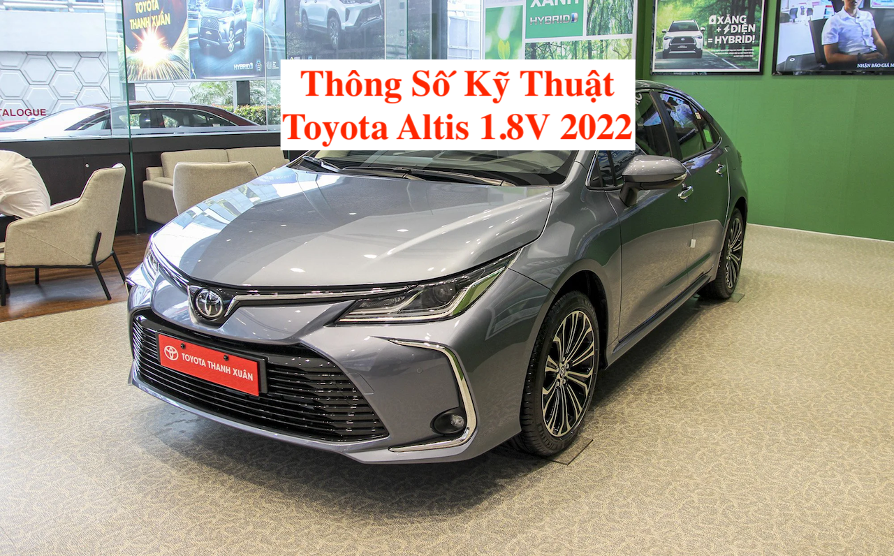 Thông Số Kỹ Thuật Toyota Corolla Altis 1.8V 2022 | Bảng Giá | Màu Xe | Lăn Bánh Mới Nhất