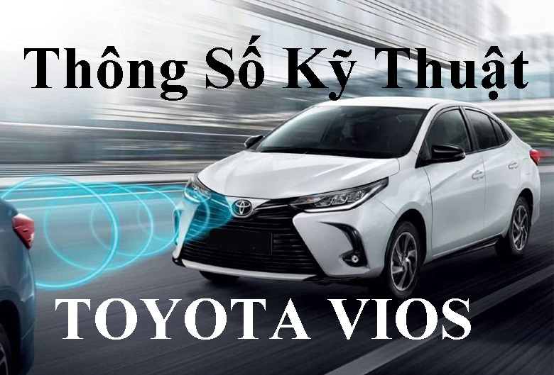 Thông Số Kỹ Thuật Xe Toyota Vios 2022 Phiên Bản 1.5G Và 1.5E CVT và 1.5E MT Số Sàn