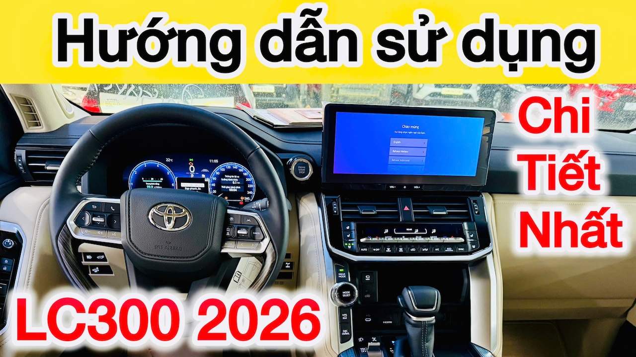 Hướng dẫn sử dụng xe Toyota Land Cruiser LC300 2026 cho người mới dùng xe, cài màn hình carplay, gài cầu...
